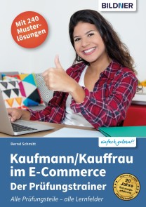 Kaufmann/Kauffrau im E-Commerce - Der Prüfungstrainer (Aktualisierte Fassung!)