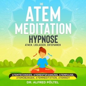 Die Atem Meditation / Hypnose - Atmen, loslassen, entspannen