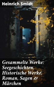 Gesammelte Werke: Seegeschichten, Historische Werke, Roman, Sagen & Märchen