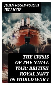 The Crisis of the Naval War: British Royal Navy in World War I