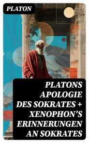 Platons Apologie des Sokrates + Xenophon's Erinnerungen an Sokrates