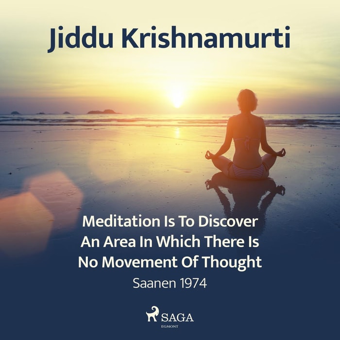 Meditation Is to Discover an Area in Which There Is No Movement of Thought