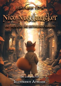 Nico Nussknacker und das Rätsel des gestohlenen Vorrats - Illustrierte Ausgabe