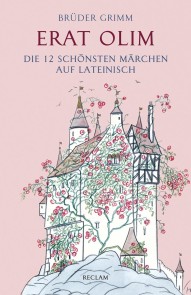 Erat olim. Die 12 schönsten Märchen auf Lateinisch. Lateinisch/Deutsch