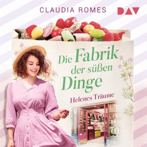 Die Fabrik der süßen Dinge - Helenes Träume