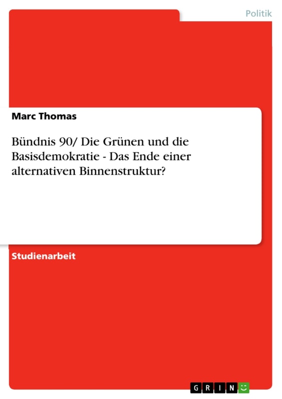 Bündnis 90/ Die Grünen und die Basisdemokratie - Das Ende einer alternativen Binnenstruktur?
