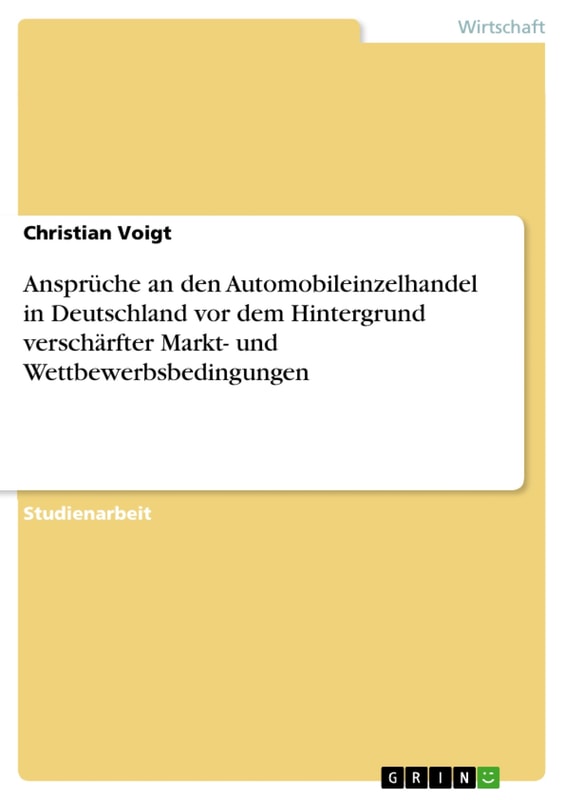 Ansprüche an den Automobileinzelhandel in Deutschland vor dem Hintergrund verschärfter Markt- und Wettbewerbsbedingungen