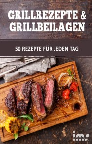 Grillrezepte & Grillbeilagen. 50 Rezepte für jeden Tag.