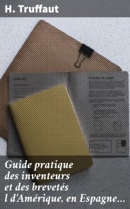 Guide pratique des inventeurs et des brevetés l d'Amérique, en Espagne…