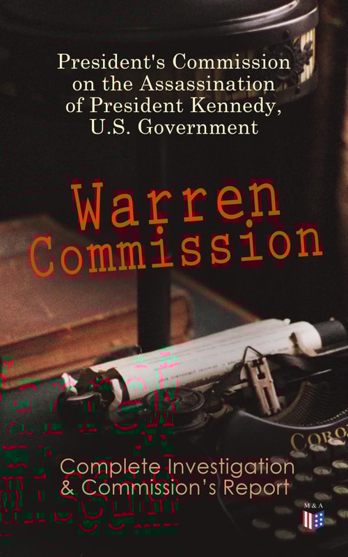 Warren Commission: Complete Investigation & Commission's Report