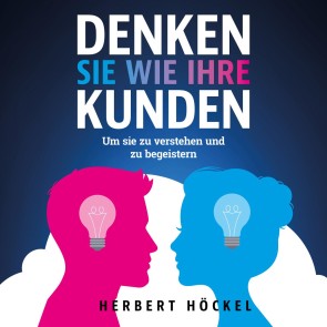 Denken Sie wie Ihre Kunden - Um sie zu verstehen und zu begeistern