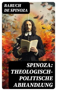 Spinoza: Theologisch-politische Abhandlung