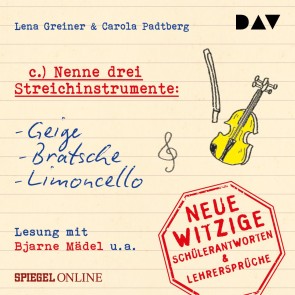 »Nenne drei Streichinstrumente: Geige, Bratsche, Limoncello«. Neue witzige Schülerantworten & Lehrersprüche