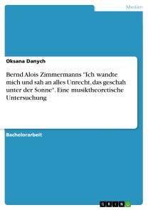 Bernd Alois Zimmermanns "Ich wandte mich und sah an alles Unrecht, das geschah unter der Sonne". Eine musiktheoretische Untersuchung