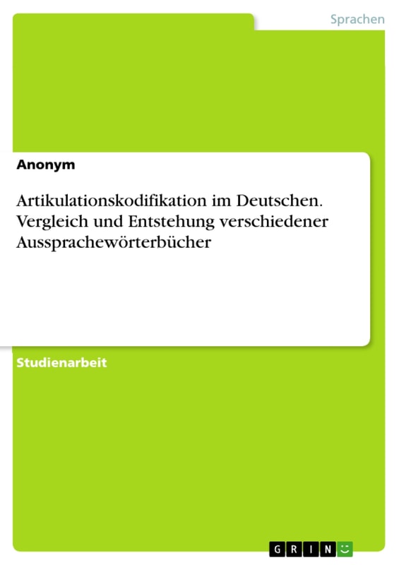 Artikulationskodifikation im Deutschen. Vergleich und Entstehung verschiedener Aussprachewörterbücher