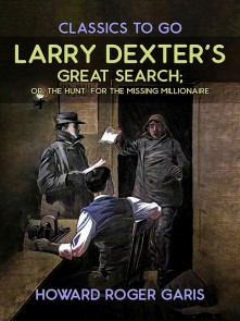 Larry Dexter's Great Search, Or The Hunt For The Missing Millionaire