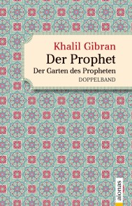 Der Prophet. Doppelband. Khalil Gibran (Der Prophet + Der Garten des Propheten)