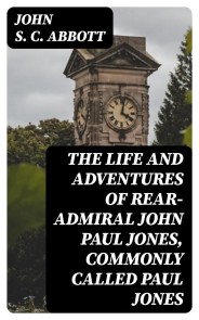 The Life and Adventures of Rear-Admiral John Paul Jones, Commonly Called Paul Jones