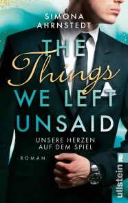 The Things we left unsaid. Unsere Herzen auf dem Spiel