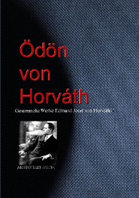 Gesammelte Werke Edmund Josef von Horváths (Ödön von Horváth)