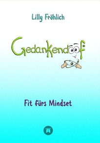 Gedankendoof - Der Ratgeber für mentale Stärke: Gedanken verstehen, negative Muster lösen, Glaubenssätze ändern & endlich befreit und glücklich leben