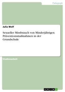 Sexueller Missbrauch von Minderjährigen. Präventionsmaßnahmen in der Grundschule