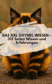 DAS XXL OXYMEL WISSEN - 315 Seiten Wissen und Erfahrungen