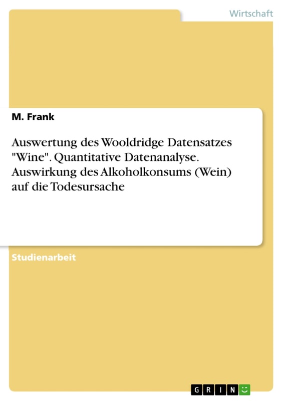 Auswertung des Wooldridge Datensatzes "Wine". Quantitative Datenanalyse. Auswirkung des Alkoholkonsums (Wein) auf die Todesursache