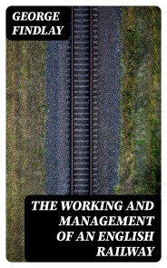 The Working and Management of an English Railway