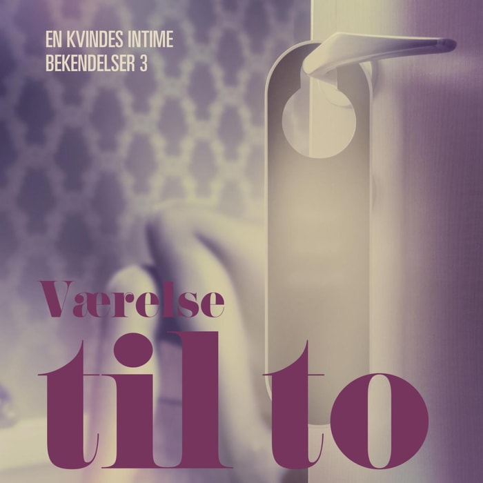 Værelse til to - En kvindes intime bekendelser 3 (uforkortet)