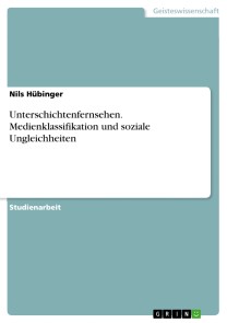Unterschichtenfernsehen. Medienklassifikation und soziale Ungleichheiten