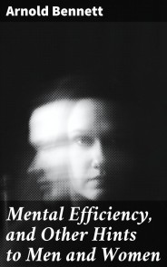 Mental Efficiency, and Other Hints to Men and Women