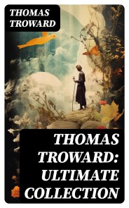 Thomas Troward: Ultimate Collection