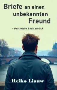 Briefe an einen unbekannten Freund: Der letzte Blick zurück