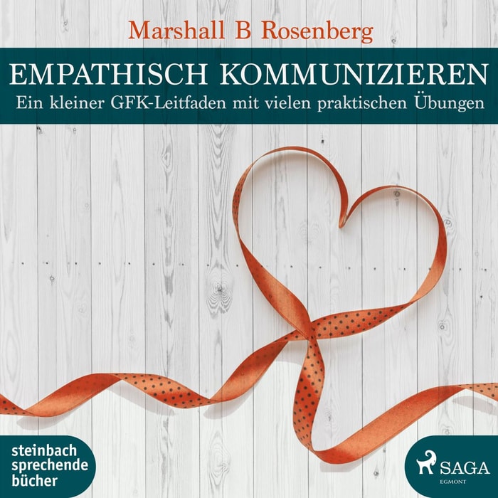 Empathisch kommunizieren. Ein kleiner GFK-Leitfaden mit vielen praktischen Übungen