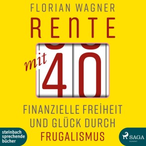 Rente mit 40 - Finanzielle Freiheit und Glück durch Frugalismus (Ungekürzt)