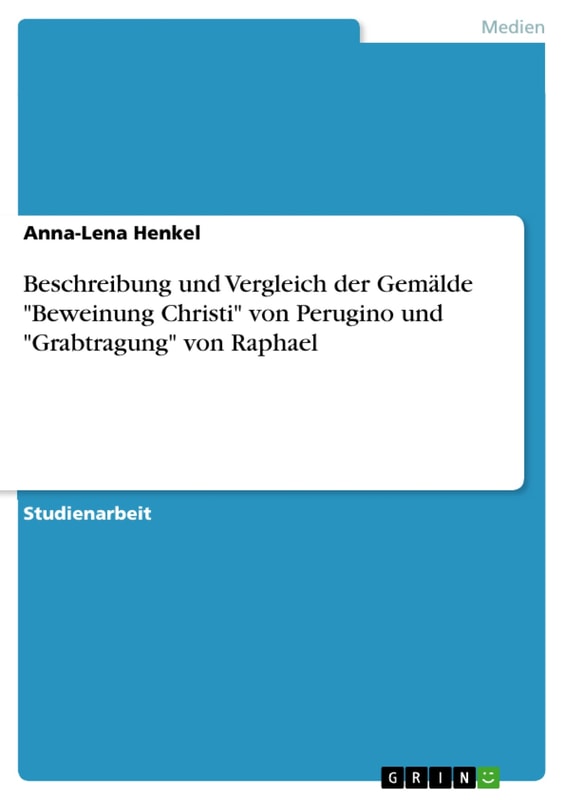 Beschreibung und Vergleich der Gemälde "Beweinung Christi" von Perugino und "Grabtragung" von Raphael