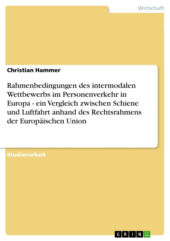 Rahmenbedingungen des intermodalen Wettbewerbs im Personenverkehr in Europa - ein Vergleich zwischen Schiene und Luftfahrt anhand des Rechtsrahmens der Europäischen Union
