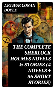 The Complete Sherlock Holmes Novels & Stories (4 Novels + 56 Short Stories)