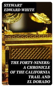 The Forty-Niners: A Chronicle of the California Trail and El Dorado