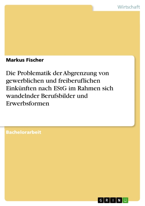 Die Problematik der Abgrenzung von gewerblichen und freiberuflichen Einkünften nach EStG im Rahmen sich wandelnder Berufsbilder und Erwerbsformen
