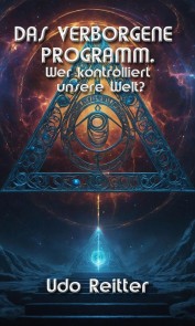 DAS VERBORGENE PROGRAMM - Wer kontrolliert unsere Welt?