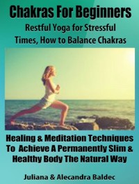Chakras For Beginners: Restful Yoga For Stressful Times - How To Balance Chakras