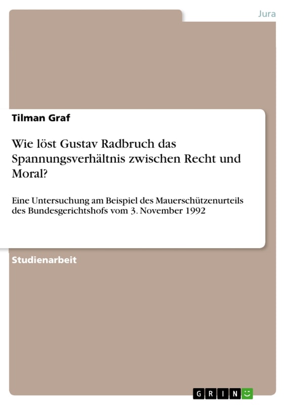 Wie löst Gustav Radbruch das Spannungsverhältnis zwischen Recht und Moral?