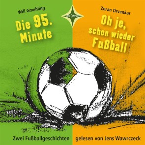 Die 95. Minute & Oh je, schon wieder Fußball - Zwei Fußballgeschichten