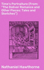 Time's Portraiture (From: "The Doliver Romance and Other Pieces: Tales and Sketches")
