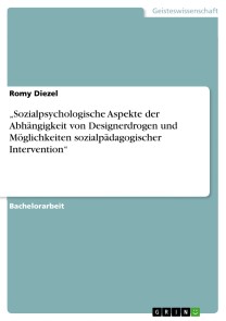 „Sozialpsychologische Aspekte der Abhängigkeit von Designerdrogen und Möglichkeiten sozialpädagogischer Intervention“