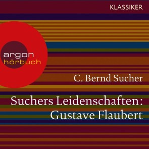 Suchers Leidenschaften: Gustave Flaubert