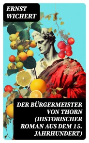 Der Bürgermeister von Thorn (Historischer Roman aus dem 15. Jahrhundert)