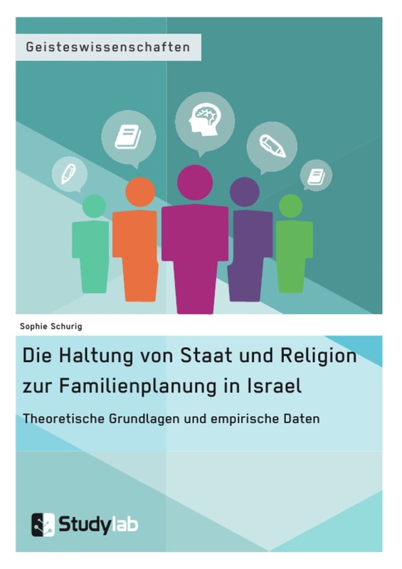 Die Haltung von Staat und Religion zur Familienplanung in Israel. Theoretische Grundlagen und empirische Daten